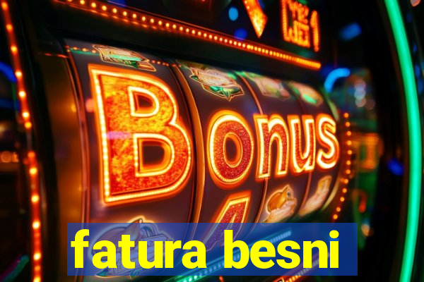 fatura besni